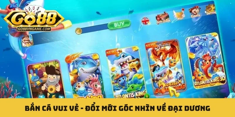 Bắn Cá Vui Vẻ - Đổi Mới Góc Nhìn Về Săn Thưởng Đại Dương Bắn cá vui vẻ