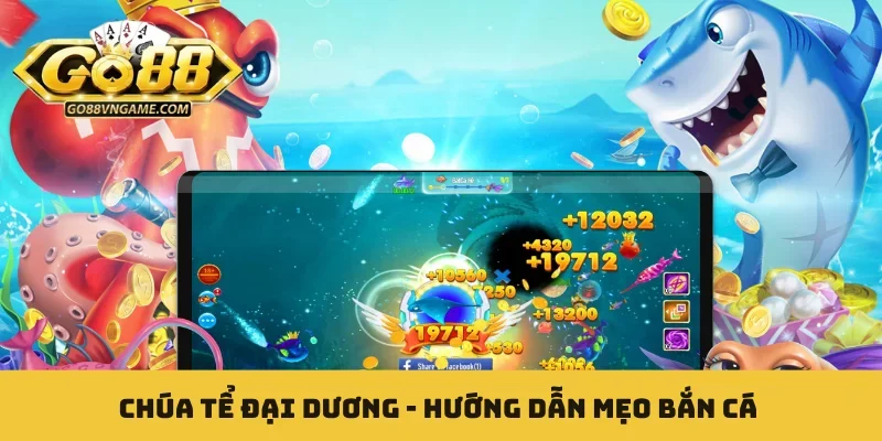 Chúa Tể Đại Dương - Hướng Dẫn Mẹo Bắn Cá Thắng Cực Lớn Chúa Tể Đại Dương