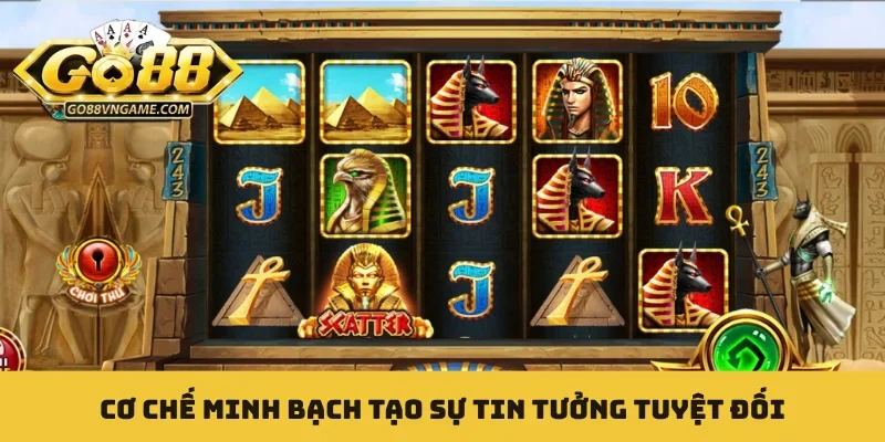 Cơ chế minh bạch tạo sự tin tưởng tuyệt đối