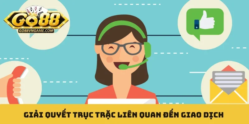 Giải quyết trục trặc liên quan đến giao dịch