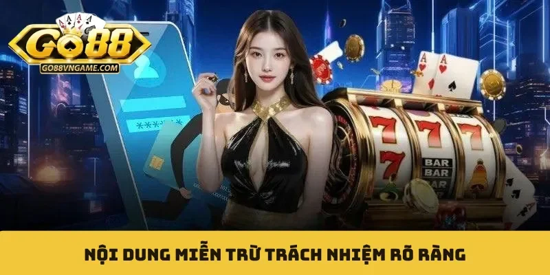Nội dung miễn trừ trách nhiệm rõ ràng