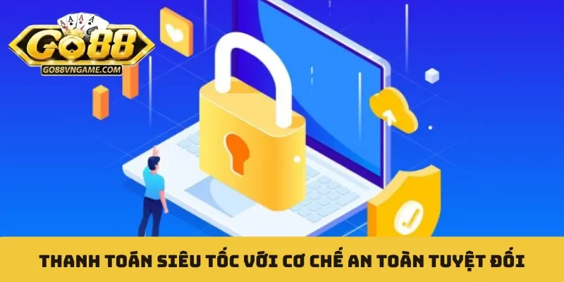 Bảo mật Thanh toán siêu tốc với cơ chế an toàn tuyệt đối