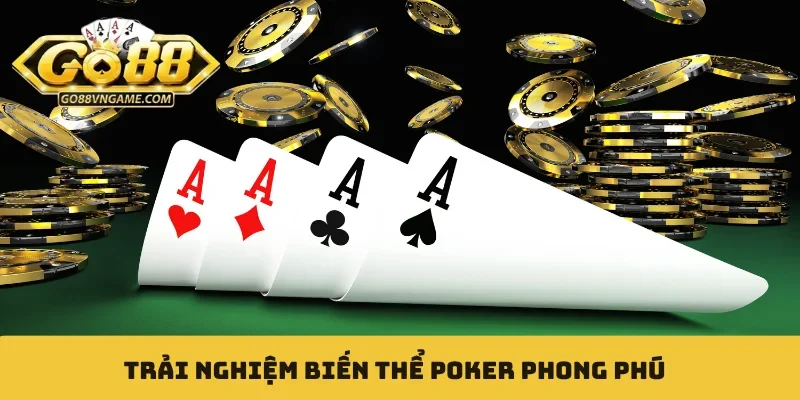 Poker GO88 - Bàn Chơi Mở 24/7 Cùng Hàng Trăm Giải Đấu Trải nghiệm biến thể Poker phong phú